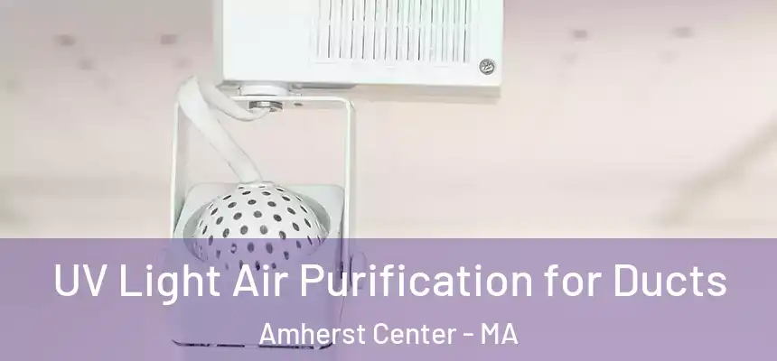  UV Light Air Purification for Ducts Amherst Center - MA