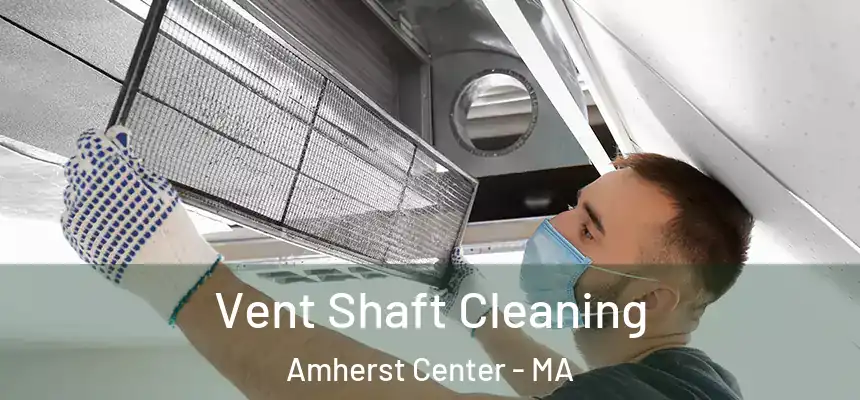  Vent Shaft Cleaning Amherst Center - MA