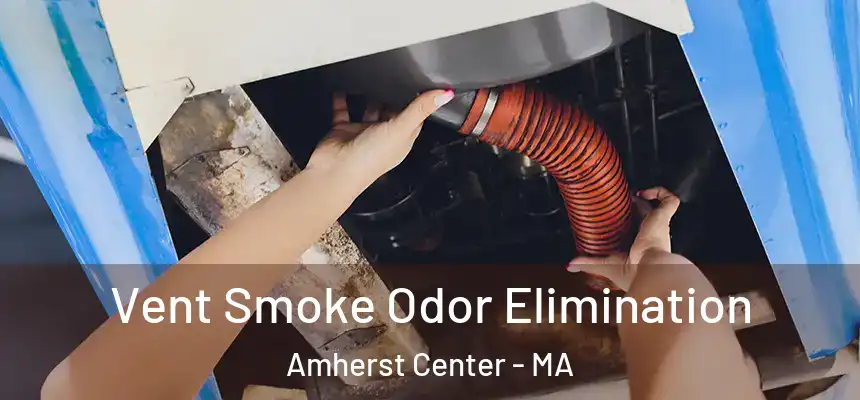  Vent Smoke Odor Elimination Amherst Center - MA