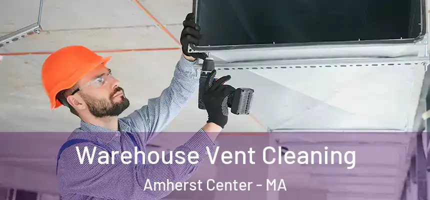  Warehouse Vent Cleaning Amherst Center - MA