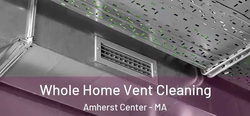  Whole Home Vent Cleaning Amherst Center - MA