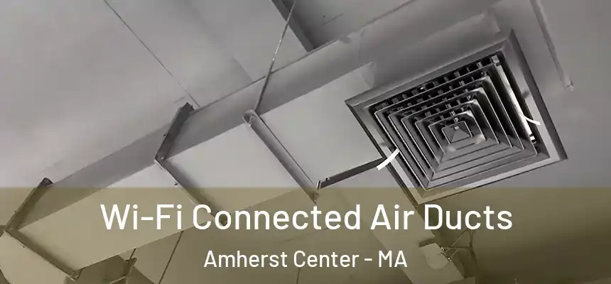  Wi-Fi Connected Air Ducts Amherst Center - MA